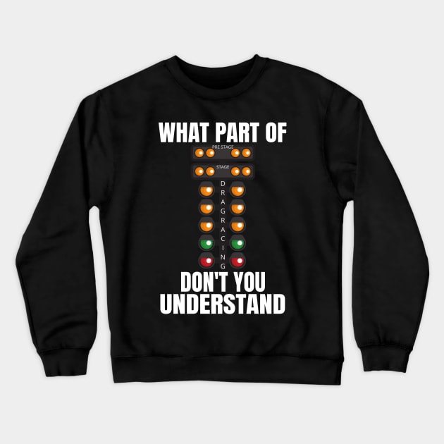 What Part Of Drag Racing Don't You Understand Crewneck Sweatshirt by Carantined Chao$